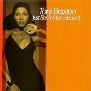 Just Be a Man About It - Toni Braxton