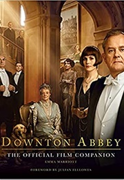 Downton Abbey: The Official Film Companion (Emma Marriott)