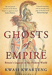 Ghosts of Empire: Britain&#39;s Legacies in the Modern World (Kwasi Kwarteng)