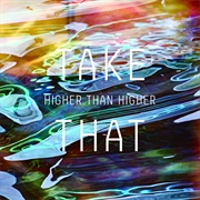 Higher Than Higher Take That