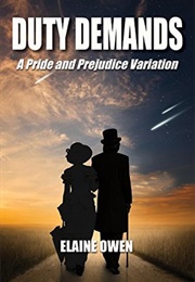 Duty Demands: A Pride and Prejudice Variation (Elaine Owen)