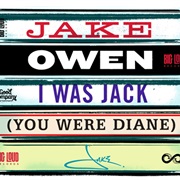 I Was Jack (You Were Diane) - Jake Owen