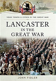 Lancaster in the Great War (John Fidler)