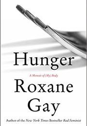Hunger: A Memoir of (My) Body (Roxane Gay)