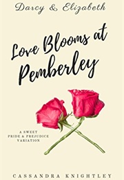 Darcy and Elizabeth: Love Blooms at Pemberley: A Sweet Pride and Prejudice Variation (Cassandra Knightley)