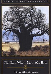 The Tree Where Man Was Born (Peter Matthiessen)