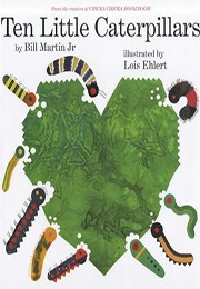 Ten Little Caterpillars (Bill Martin Jr., Lois Ehlert)