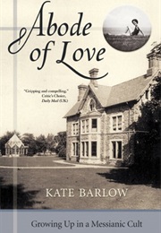 Abode of Love: Growing Up in a Messianic Cult (Kate Barlow)