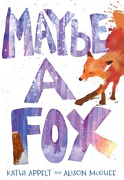 Maybe a Fox (Kathi Appelt)