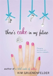 There&#39;s Cake in My Future (Kim Gruenenfelder)