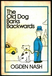 The Old Dog Barks Backward (Ogden Nash)