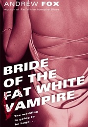 Bride of the Fat White Vampire (Andrew Fox)