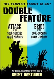 Double Feature: Attack of the Soul-Sucking Brain Zombies/Bride of the Soul-Sucking Brain Zombies (Brent Hartinger)