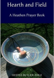 Hearth and Field: A Heathen Prayer Book (Hester Butler-Ehle)