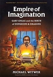 Empire of Imagination: Gary Gygax and the Birth of Dungeons &amp; Dragons (Michael Witwer)