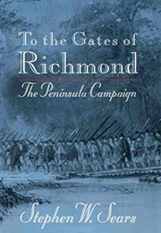 To the Gates of Richmond: The Peninsula Campaign (Stephen W. Sears)