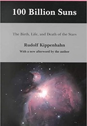 100 Billion Suns: The Birth, Life, and Death of the Stars (Rudolf Kippenhahn)