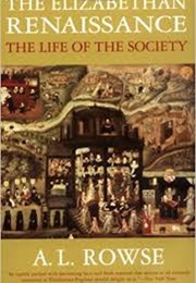 The Elizabethan Renaissance: The Life of the Society (AL Rowse)