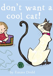 I Don&#39;t Want a Cool Cat! (Emma Dodd)