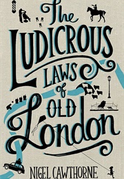 The Ludicrous Laws of Old London (Nigel Cawthorne)