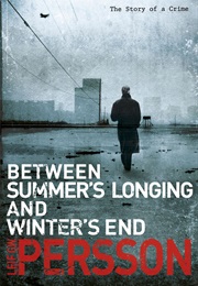 Between Summer&#39;s Longing and Winter&#39;s End (Leif G. W. Persson)