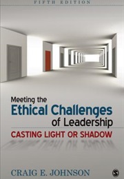 Meeting the Ethical Challenges of Leadership: Casting Light or Shadow (Craig E. Johnson)