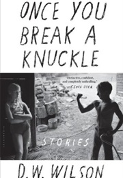 Once You Break a Knuckle (D.W. Wilson)