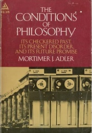 The Conditions of Philosophy (Mortimer J. Adler)