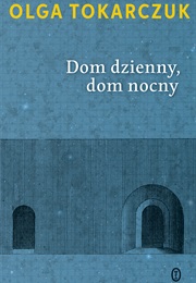 Dom Dzienny, Dom Nocny (Olga Tokarczuk)