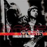 Oasis - Familiar to Millions