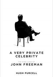 A Very Private Celebrity: The Nine Lives of John Freeman (Hugh Purcell)