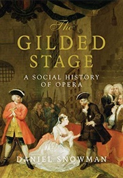 The Gilded Stage: A Social History of Opera (Daniel Snowman)