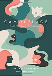 Camouflage: The Hidden Lives of Autistic Women (Sarah Bargiela &amp; Sophie Standing)