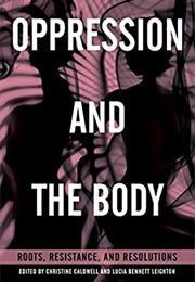 Oppression and the Body: Roots, Resistance, and Resolutions (Edited by Christine Caldwell and Lucia Bennett Lei)