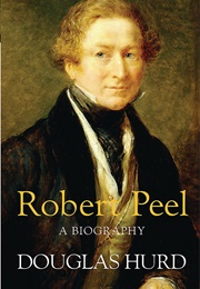 Robert Peel: A Biography (Douglas Hurd)