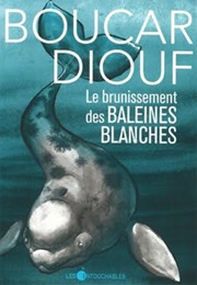 Le Brunissement Des Baleines Blanches (Boucar Diouf)