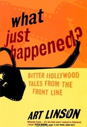 What Just Happened? Bitter Hollywood Tales From the Front Line (Art Linson)