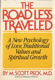 The Road Less Traveled: A New Psychology of Love, Traditional Values and Spiritual Growth (M. Scott Peck, M.D.)