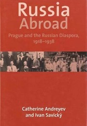 Russia Abroad: Prague and the Russian Diaspora, 1918–1938 (Catherine Andreyev, Ivan Savicky)