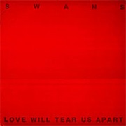 Swans- Love Will Tear Us Apart