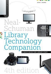 The Neal-Schuman Library Technology Companion: A Basic Guide for Library Staff (John J. Burke)