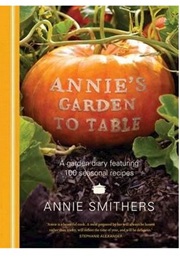 Annie&#39;s Garden to Table (Annie Smithers)