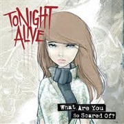 Tonight Alive- What Are You So Scared Of?