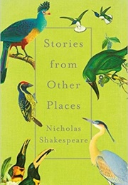 Stories From Other Places (Nicholas Shakespeare)