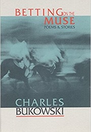 Betting on the Muse: Sories &amp; Poems (Charles Bukowski)