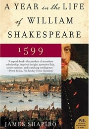 1599: A Year in the Life of William Shakespeare (James S. Shapiro)