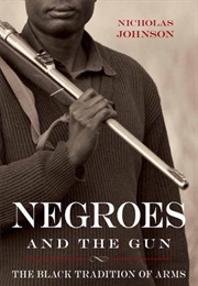 Negroes and the Gun: The Black Tradition of Arms (Nicholas Johnson)