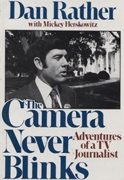 The Camera Never Blinks (Dan Rather)