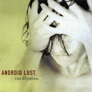 Android Lust- The Dividing