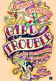 Girl Trouble (Carol Dyhouse)